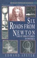 Six Roads from Newton: Great Discoveries in Physics (Wiley Popular Science) 0471159646 Book Cover