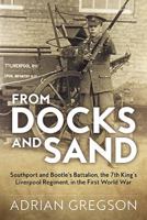 From Docks and Sand: Southport and Bootle's Battalion, the 7th King's Liverpool Regiment, in the First World War 1911512161 Book Cover