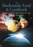 The Biodynamic Food & Cookbook: Real Nutrition That Doesn't Cost the Earth 1905570015 Book Cover