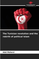 The Tunisian revolution and the rebirth of political Islam 6207204271 Book Cover