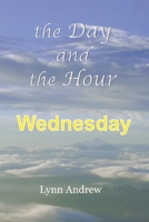 The Day and the Hour: Wednesday 0578968479 Book Cover