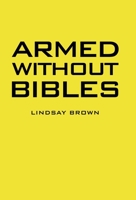 Armed Without Bibles 1489730761 Book Cover