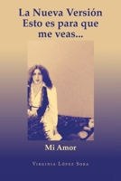 La Nueva Versión Esto es para que me veas...: Mi Amor 1643347683 Book Cover