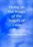 Flying on the Wings of the Angels of Love 0578291754 Book Cover