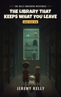 The Library That Keeps What You Leave (The Kelly Brothers Mysteries) B0HM4413Y9 Book Cover