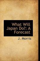 What Will Japan Do?: A Forecast 1241364273 Book Cover