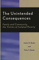 The Unintended Consequences: Family and Community, the Victims of Isolated Poverty 0761828575 Book Cover