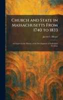 Church and State in Massachusetts From 1740 to 1833: A Chapter in the History of the Development of Individual Freedom 1025553748 Book Cover