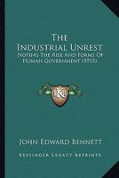 The Industrial Unrest: Noting The Rise And Forms Of Human Government 0548853312 Book Cover