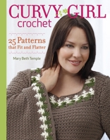 Curvy Girl Crochet: 25 Patterns that Fit and Flatter 1600854125 Book Cover