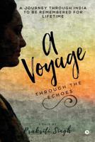 A Voyage through the Echoes: A Journey through India to be Remembered For Lifetime 1644294850 Book Cover