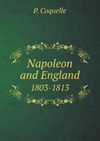 Napoleon and England 1803-1813 5518454252 Book Cover