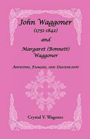 John Waggoner and Margaret (Bonnet) Waggoner: Ancestors, Families, and Descendants 0788402188 Book Cover