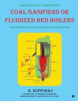 Harnessing Gas Turbines with Coal Gasifiers or Fluidized Bed Boilers for Combined-cycle Power and Cogeneration B0FY5N9QSY Book Cover