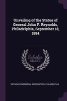 Unveiling of the statue of General John F. Reynolds, Philadelphia, September 18, 1884 1378029275 Book Cover