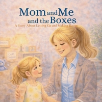 Mom and Me and the Boxes: A Story About Letting Go and Making Room (The Making Space Series) B0GSHKB531 Book Cover