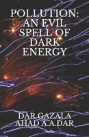 POLLUTION: AN EVIL SPELL OF DARK ENERGY 1795806850 Book Cover