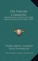 Die Pariser Commune: Historische Actenstucke Uber Deren Anfang Und Ende (1879) 1168495695 Book Cover