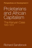 Proletarians and African Capitalism: The Kenya Case, 1960 1972 052110078X Book Cover