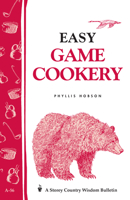 Easy Game Cookery: Storey Country Wisdom Bulletin A-56 0882662317 Book Cover