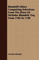 Blundell's Diary Comprising Selections from the Diary of Nicholas Blundell, Esq. from 1702 to 1728 1408600234 Book Cover