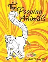 The Pooping Animals An Adult Coloring Book: A Hilarious Pooping Animal Coloring Book - A Funny Animal Poop Toilet Humor Gag Book B08SPMZLPG Book Cover