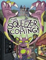 The Squeezor Is Coming! 1387021737 Book Cover