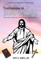 Testimonies to Jesus Christ: Thirty-Seven People Like You Recount Their Salvation Stories 1494249782 Book Cover
