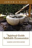 A Spiritual Guide to Sabbath Economics: Making Love with Money 1600472532 Book Cover