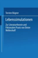 Lebenssimulationen: Zur Literaturtheorie Und Fiktionalen Praxis Von Dieter Wellershoff 3824441276 Book Cover