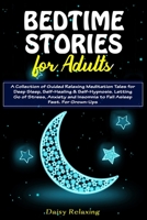 Bedtime Stories for Adults: A Collection of Guided Relaxing Meditation Tales for Deep Sleep, Self-Healing & Self-Hypnosis. Letting Go of Stress, Anxiety, and Insomnia to Fall Asleep Fast. For Grown-Up B084DFYSFX Book Cover