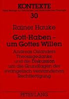 Gott-Haben - Um Gottes Willen- Andreas Osianders Theosisgedanke Und Die Diskussion Um Die Grundlagen Der Evangelisch Verstandenen Rechtfertigung: Vers 363134287X Book Cover