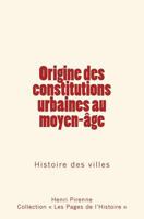 Origine des constitutions urbaines au moyen-age 2366595514 Book Cover