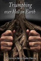 Triumphing Over Hell on Earth 0996539247 Book Cover