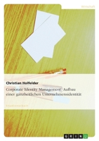 Corporate Identity Management. Aufbau Einer Ganzheitlichen Unternehmensidentitat 3638650952 Book Cover