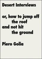 Piero Golia: Desert Interviews or How to Jump Off the Roof and Not Hit the Ground 3037641061 Book Cover