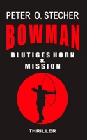 BOWMAN - BLUTIGES HORN & MISSION: Abenteuer - Thriller - Band I & Band II (BOWMAN Abenteuer) B09SL5GMH1 Book Cover