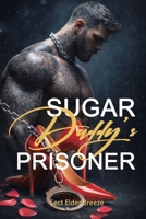 Sugar Daddy's Prisoner: (A Billionaire Romance Novel Book 1) B0DSG9LDD8 Book Cover