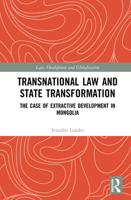 Transnational Law and State Transformation: The Case of Extractive Development in Mongolia 1032086068 Book Cover