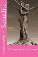 Sexualit? : S'allonger Pour Se Prolonger 172700311X Book Cover