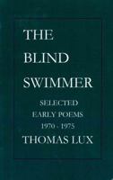 The Blind Swimmer: Selected Early Poems, 1970-1975 0938566733 Book Cover