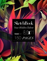 Sketchbook: Notebook for Writing, Sketching and Painting, 150 Pages 8.5x11, A Large Drawing Pad with Blank Paper for Anyone who Wants to Express His Creativity (Your Hidden Talent - Cover vol.1) 1670104257 Book Cover