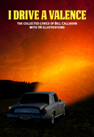I Drive a Valence: The Collected Lyrics of Bill Callahan 1937112152 Book Cover