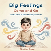 Big Feelings Come and Go: Gentle Ways to Help My Body Feel Safe B0GFST993D Book Cover