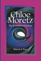 CHLOE MORETZ: The Evolution of an Icon B0F4PKX8P9 Book Cover