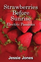 Strawberries Before Sunrise: Electric Passions 1723854476 Book Cover