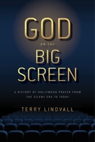 God on the Big Screen: A History of Hollywood Prayer from the Silent Era to Today 1479886742 Book Cover