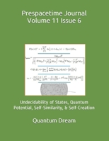 Prespacetime Journal Volume 11 Issue 6: Undecidability of States, Quantum Potential, Self-Similarity, & Self-Creation B08XRZLH2P Book Cover