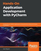 Hands-On Application Development with PyCharm: Accelerate your Python applications using practical coding techniques in PyCharm 1789348269 Book Cover