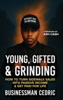 Young, Gifted & Grinding: How to Turn Sidewalk Sales into Passive Income & Get Paid for Life B0FKNP814R Book Cover